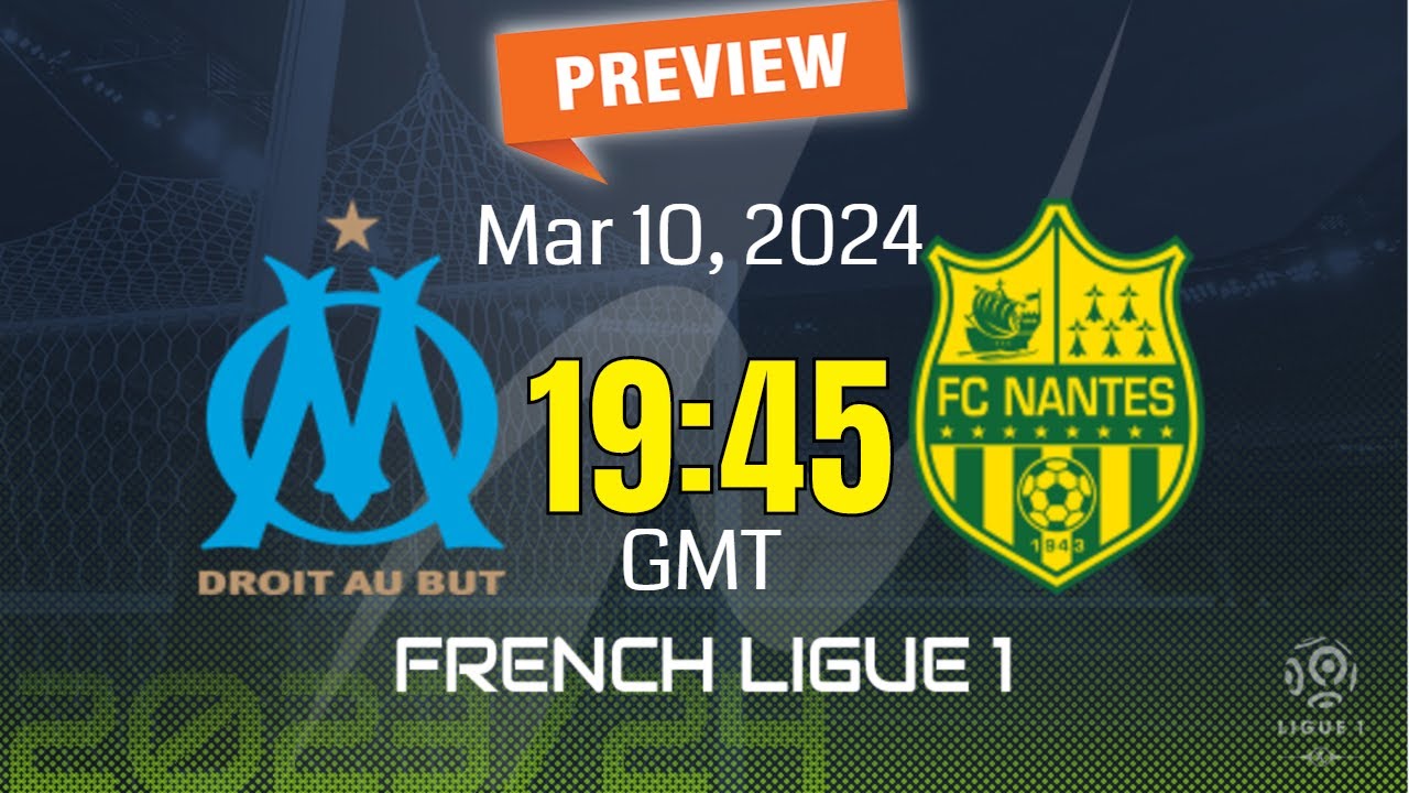 Marseille FC vs FC Nantes Lineups: Get the Latest Team News!